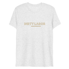 Load image into Gallery viewer, Dirty Labor T
